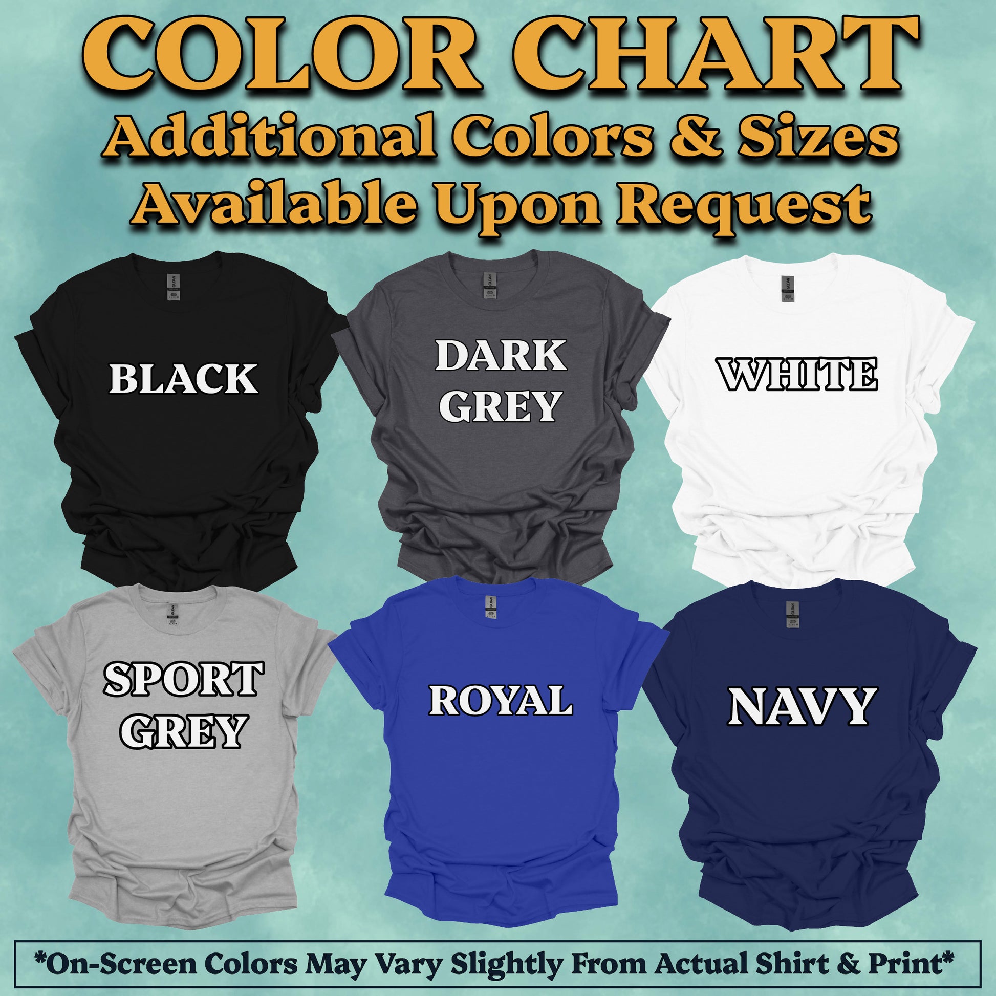 A color chart graphic showing six t-shirt color options arranged in two rows on a light teal background, with large text at the top reading 'COLOR CHART' and labels for Black, Dark Grey, White, Sport Grey, Royal, and Navy. A disclaimer at the bottom says on-screen colors may vary slightly from the actual shirt and print.