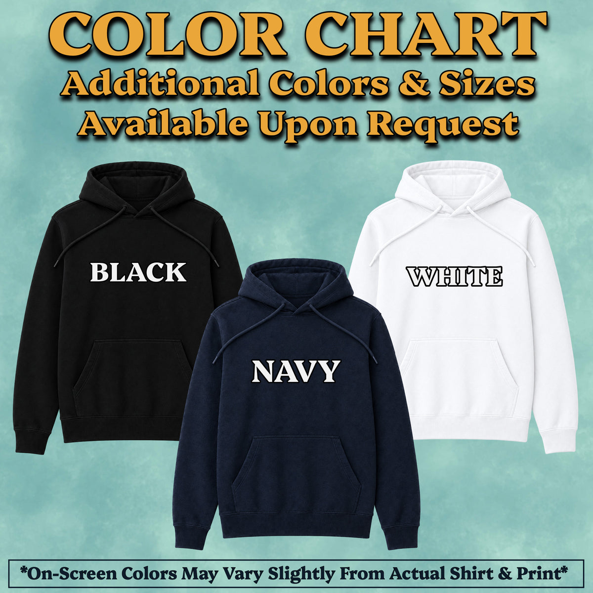 A color chart graphic showing three hoodies labeled BLACK, NAVY, and WHITE on a teal textured background, with large text reading 'COLOR CHART' and smaller text stating additional colors and sizes are available upon request.